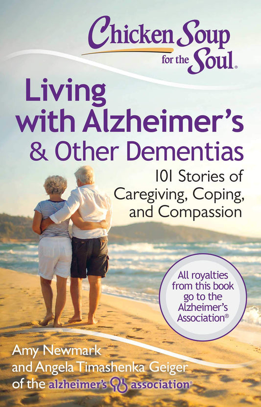 Chicken Soup for the Soul: Living with Alzheimer's & Other Dementias: 101 Stories of Caregiving, Coping, and Compassion - 838