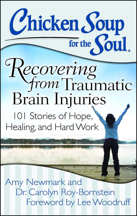 Chicken Soup for the Soul: Recovering from Traumatic Brain Injuries: 101 Stories of Hope, Healing, and Hard Work - 8689