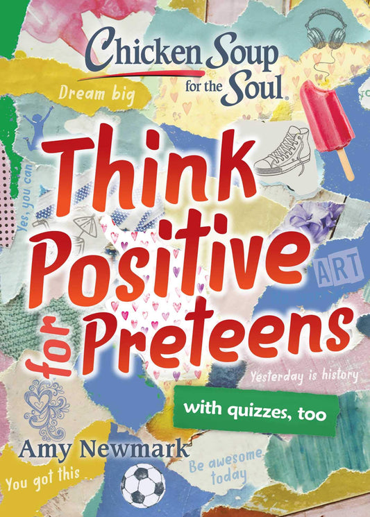 Chicken Soup for the Soul: Think Positive for Preteens - 2512