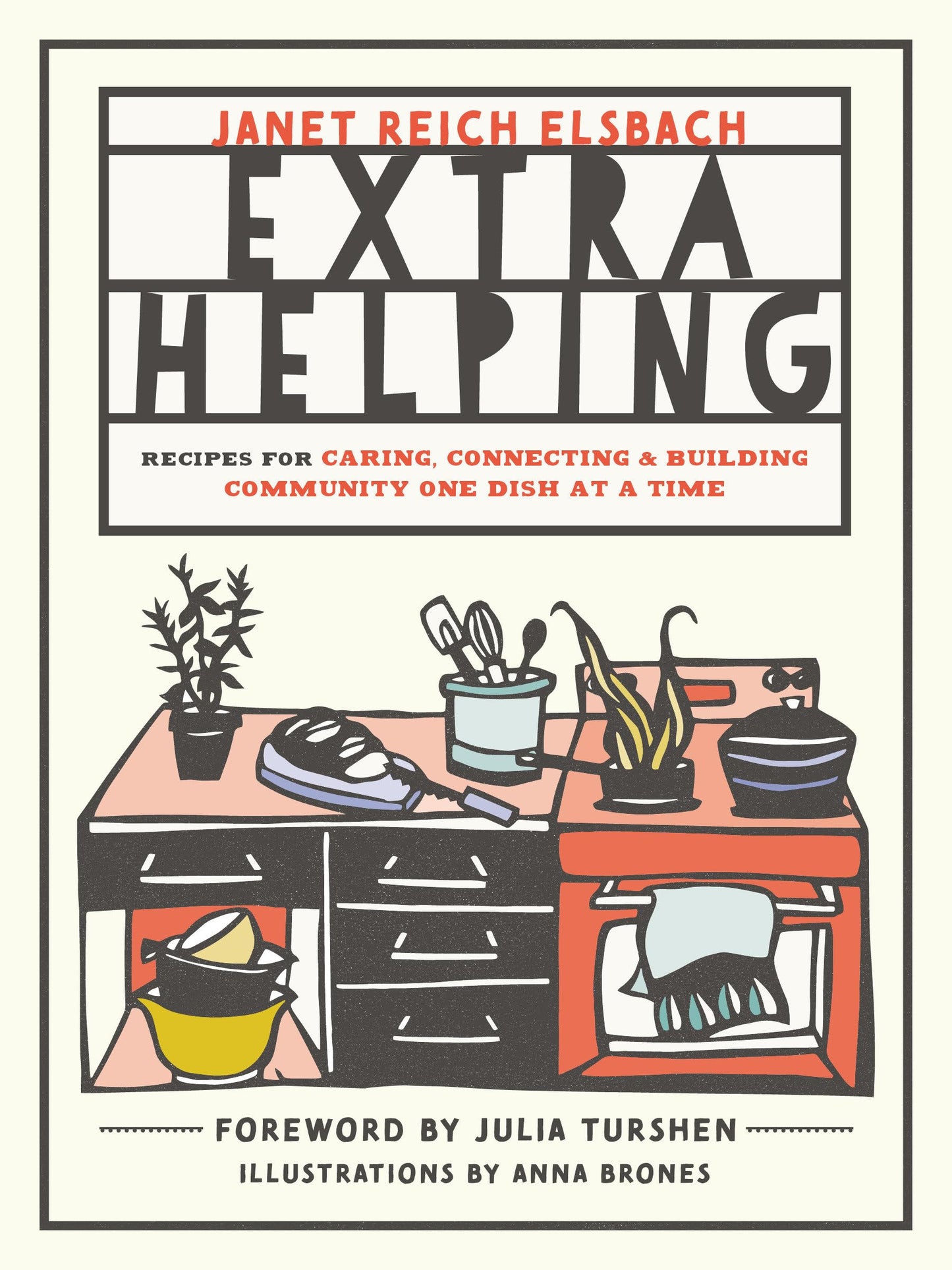Extra Helping: Recipes for Caring, Connecting, and Building Community One Dish at a Time - 9781