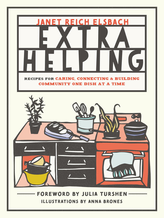 Extra Helping: Recipes for Caring, Connecting, and Building Community One Dish at a Time - 3359