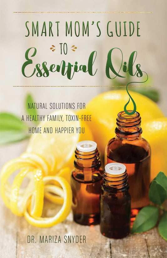 Smart Mom's Guide to Essential Oils: Natural Solutions for a Healthy Family, Toxin-Free Home and Happier You - 1231