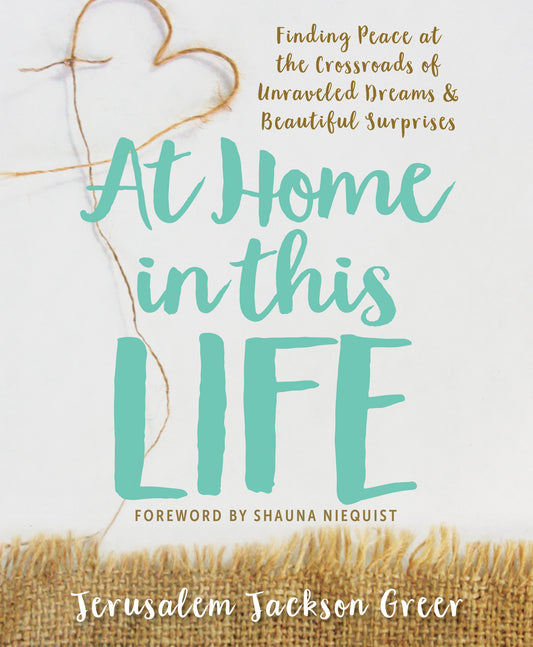 At Home in this Life: Finding Peace at the Crossroads of Unraveled Dreams and Beautiful Surprises - 3714