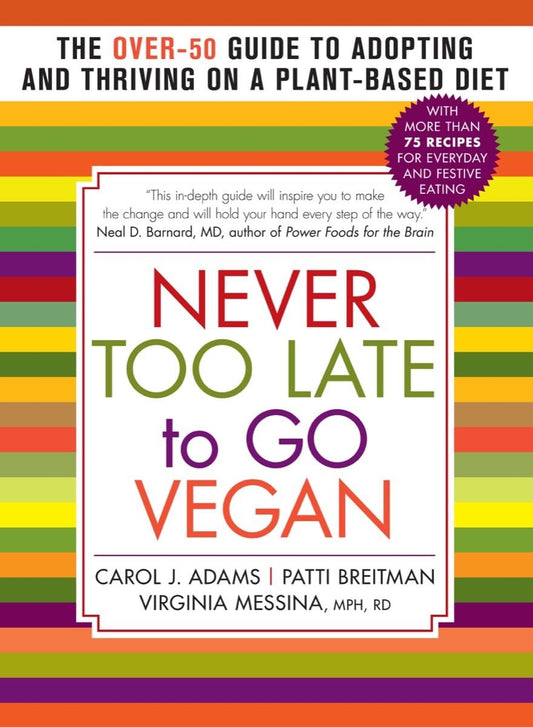 Never Too Late to Go Vegan: The Over-50 Guide to Adopting and Thriving on a Plant-Based Diet - 3363