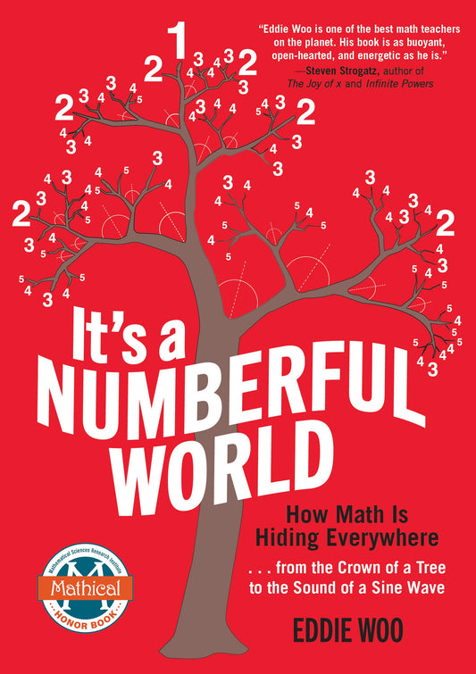 It’s a Numberful World: How Math Is Hiding Everywhere―from the Crown of a Tree to the Sound of a Sine Wave
