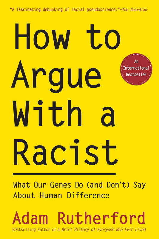 How to Argue With a Racist: What Our Genes Do (and Don’t) Say About Human Difference