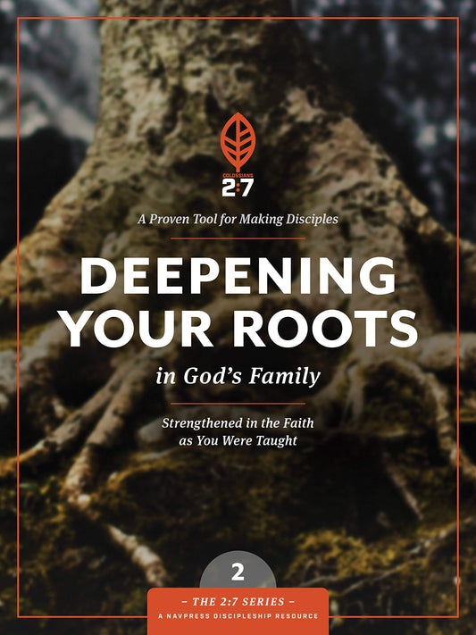 Deepening Your Roots in God's Family: Strengthened in the Faith as You Were Taught (The 2:7 Series) - 2658