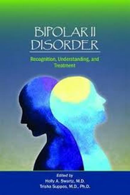 Bipolar II Disorder: Recognition, Understanding, and Treatment - 7414