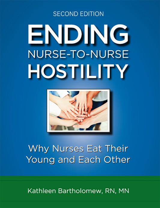 Ending Nurse-to-Nurse Hostility: Why Nurses Eat Their Young and Each Other