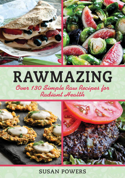 Rawmazing: Over 130 Simple Raw Recipes for Radiant Health - 6167