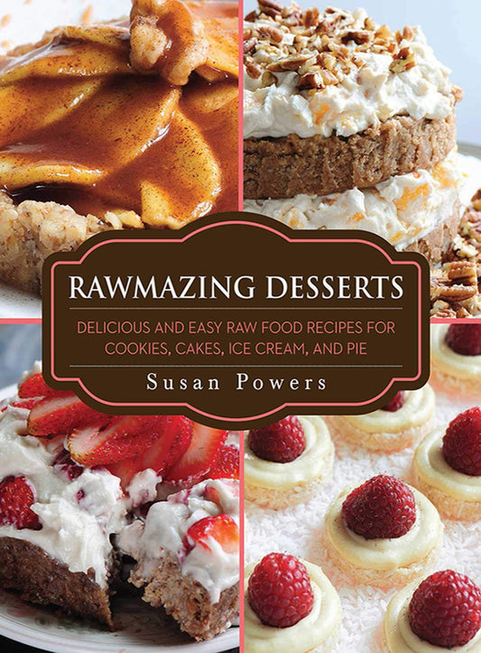 Rawmazing Desserts: Delicious and Easy Raw Food Recipes for Cookies, Cakes, Ice Cream, and Pie - 8592