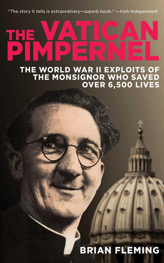 The Vatican Pimpernel: The World War II Exploits of the Monsignor Who Saved Over 6,500 Lives - 8504