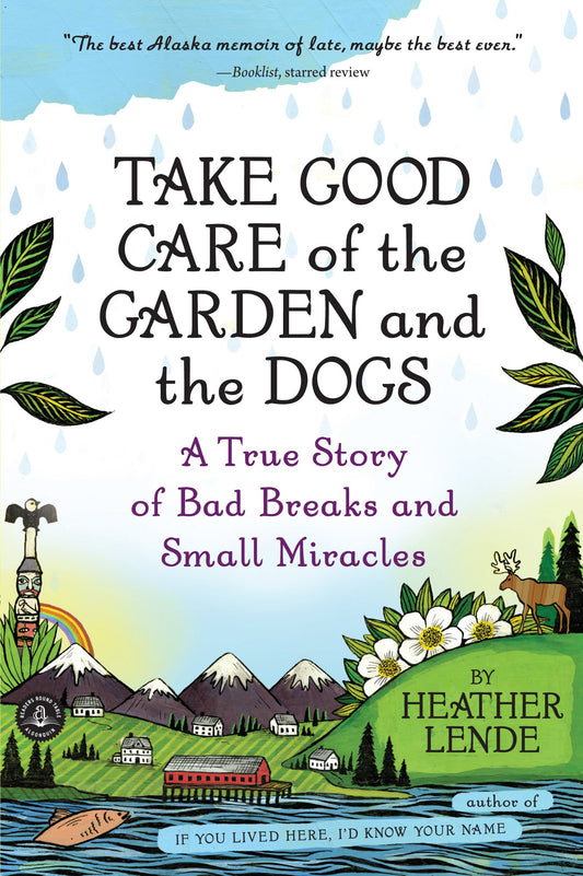 Take Good Care of the Garden and the Dogs: A True Story of Bad Breaks and Small Miracles - 7360