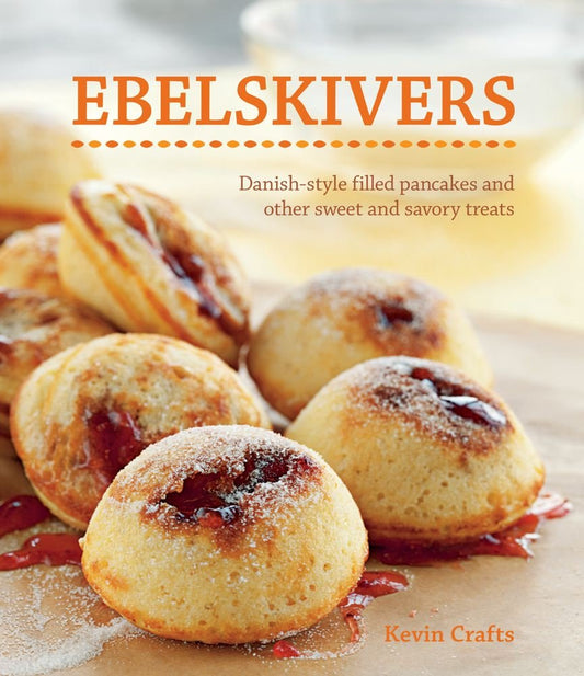 Ebelskivers: Danish-Style Filled Pancakes and other Sweet and Savory Treats - 9874