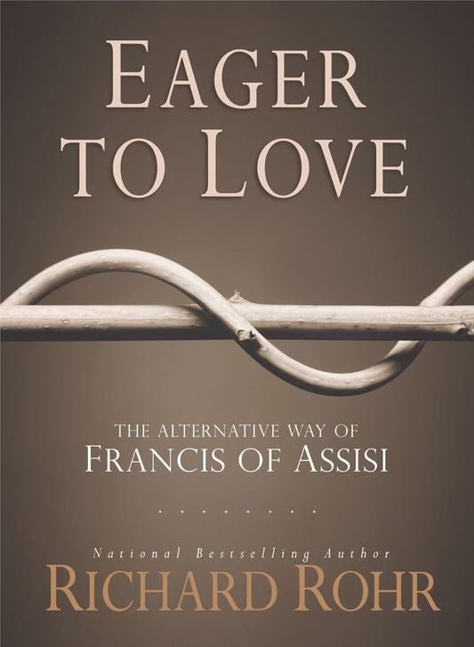 Eager to Love: The Alternative Way of Francis of Assisi