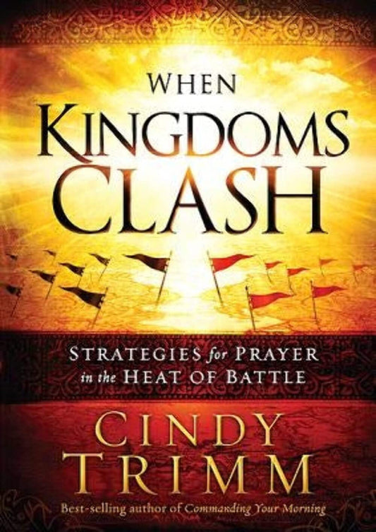 When Kingdoms Clash: Strategies for Prayer in the Heat of Battle - 9136