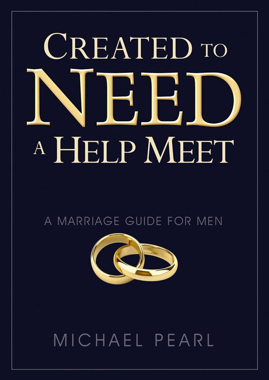 Created To Need A Help Meet: A Marriage Guide For Men - 2874