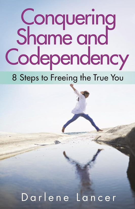 Conquering Shame and Codependency: 8 Steps to Freeing the True You - 4226