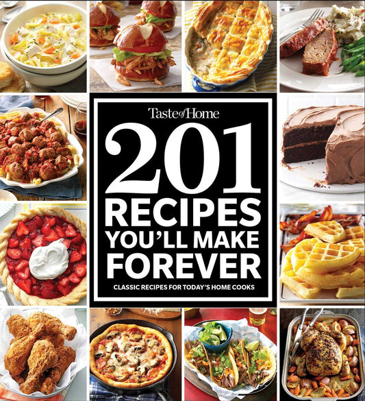 Taste of Home 201 Recipes You'll Make Forever: Classic Recipes for Today's Home Cooks (Taste of Home Classics) - 8846