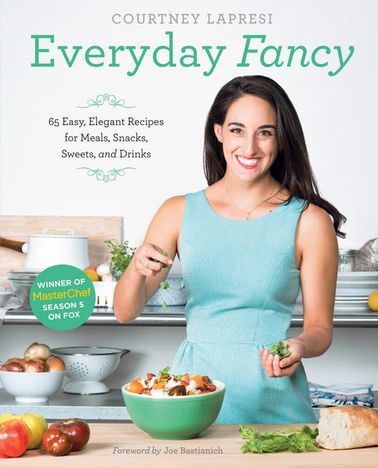 Everyday Fancy: 65 Easy, Elegant Recipes for Meals, Snacks, Sweets, and Drinks from the Winner of MasterChef Season 5 on FOX - 2135