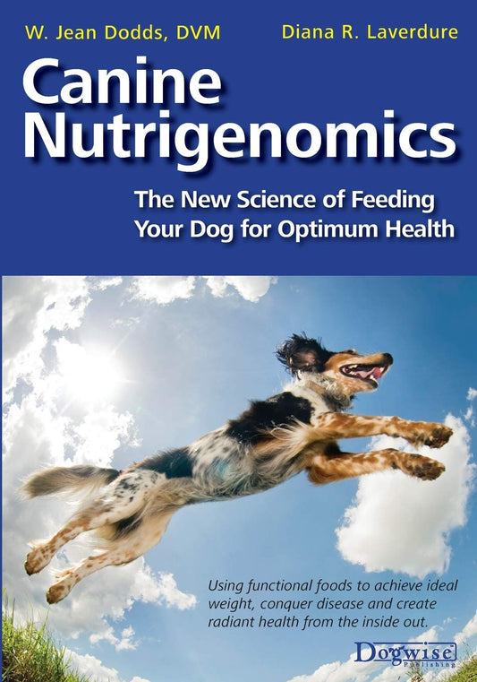 Canine Nutrigenomics: The New Science of Feeding Your Dog for Optimum Health