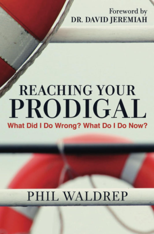 Reaching Your Prodigal: What Did I Do Wrong? What Do I Do Now? - 1900