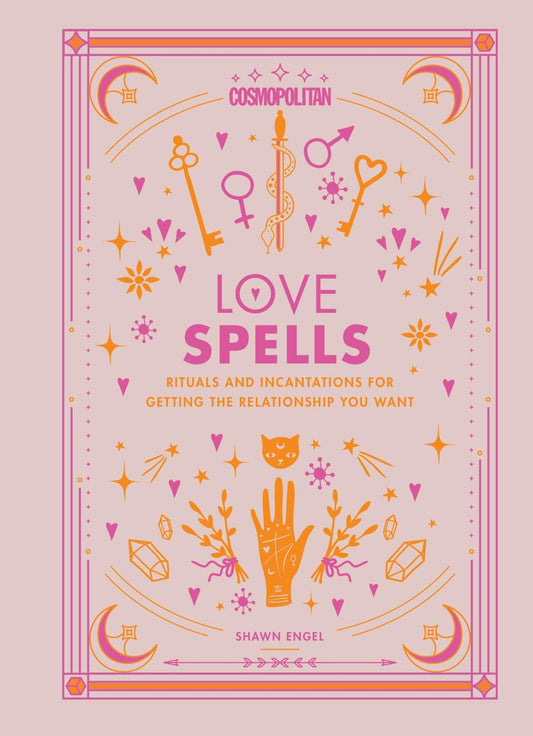 Cosmopolitan Love Spells: Rituals and Incantations for Getting the Relationship You Want (Cosmopolitan Love Magick, 2)