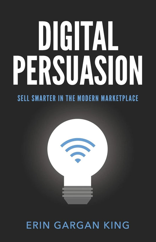 Digital Persuasion: Sell Smarter in the Modern Marketplace - 4789