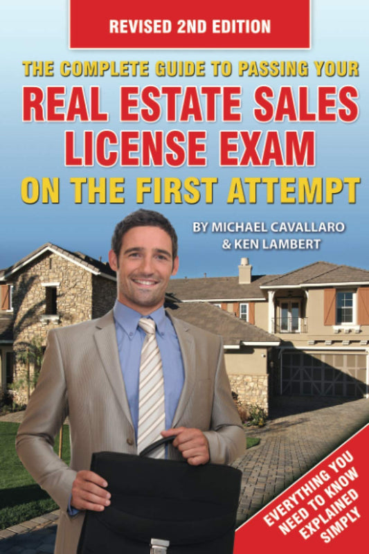 The Complete Guide to Passing Your Real Estate Sales License Exam On the First Attempt: Revised Second Edition
