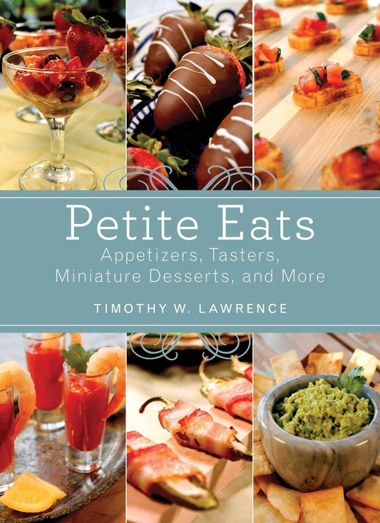 Petite Eats: Appetizers, Tasters, Miniature Desserts, and More - 9716