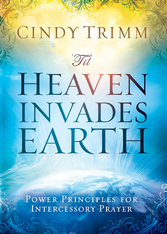 'Til Heaven Invades Earth: Power Principles About Praying for Others - 3069