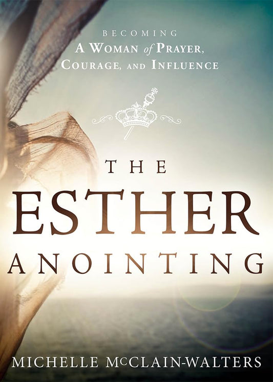 The Esther Anointing: Becoming a Woman of Prayer, Courage, and Influence - 7969