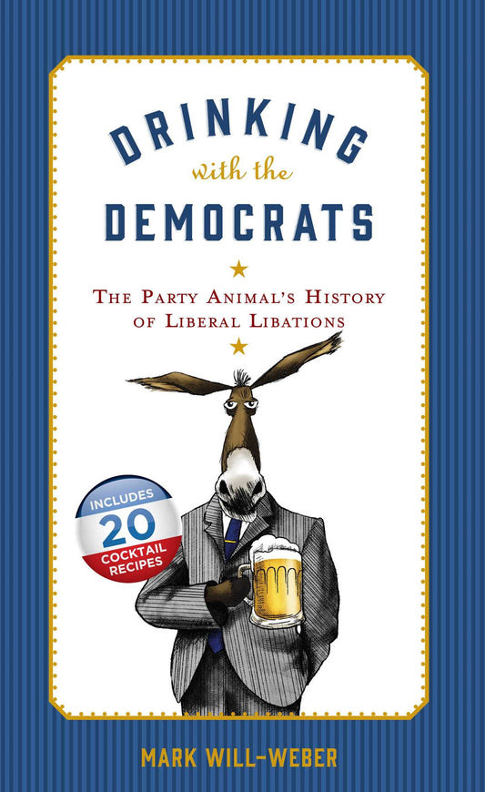 Drinking with the Democrats: The Party Animal's History of Liberal Libations - 4931