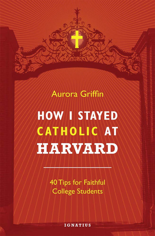 How I Stayed Catholic at Harvard: 40 Tips for Faithful College Students - 6679