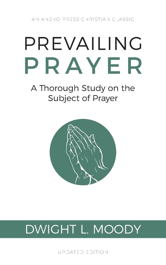 Prevailing Prayer: A Thorough Study on the Subject of Prayer - 2313