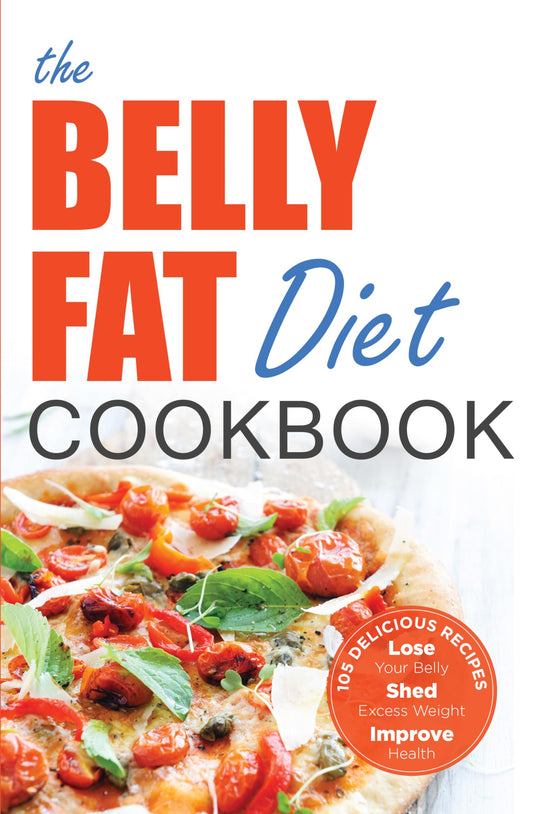 The Belly Fat Diet Cookbook: 105 Easy and Delicious Recipes to Lose Your Belly, Shed Excess Weight, Improve Health - 3344