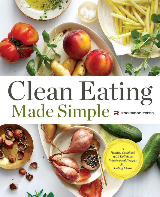 Clean Eating Made Simple: A Healthy Cookbook with Delicious Whole-Food Recipes for Eating Clean - 7824