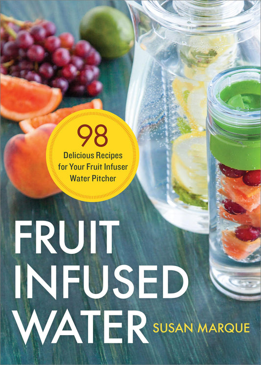Fruit Infused Water: 98 Delicious Recipes for Your Fruit Infuser Water Pitcher - 3568