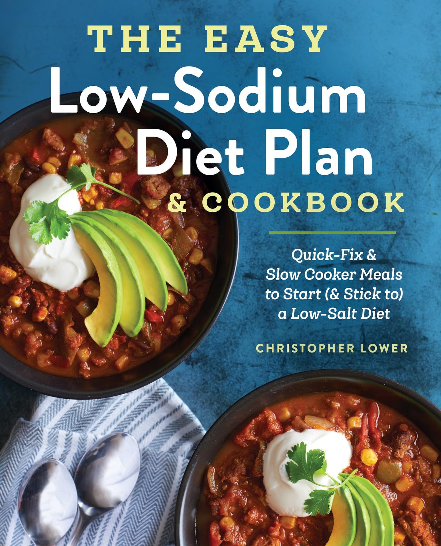 The Easy Low Sodium Diet Plan and Cookbook: Quick-Fix and Slow Cooker Meals to Start (and Stick to) a Low Salt Diet - 4678