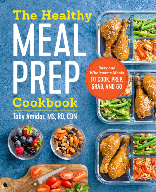 The Healthy Meal Prep Cookbook: Easy and Wholesome Meals to Cook, Prep, Grab, and Go - 5382