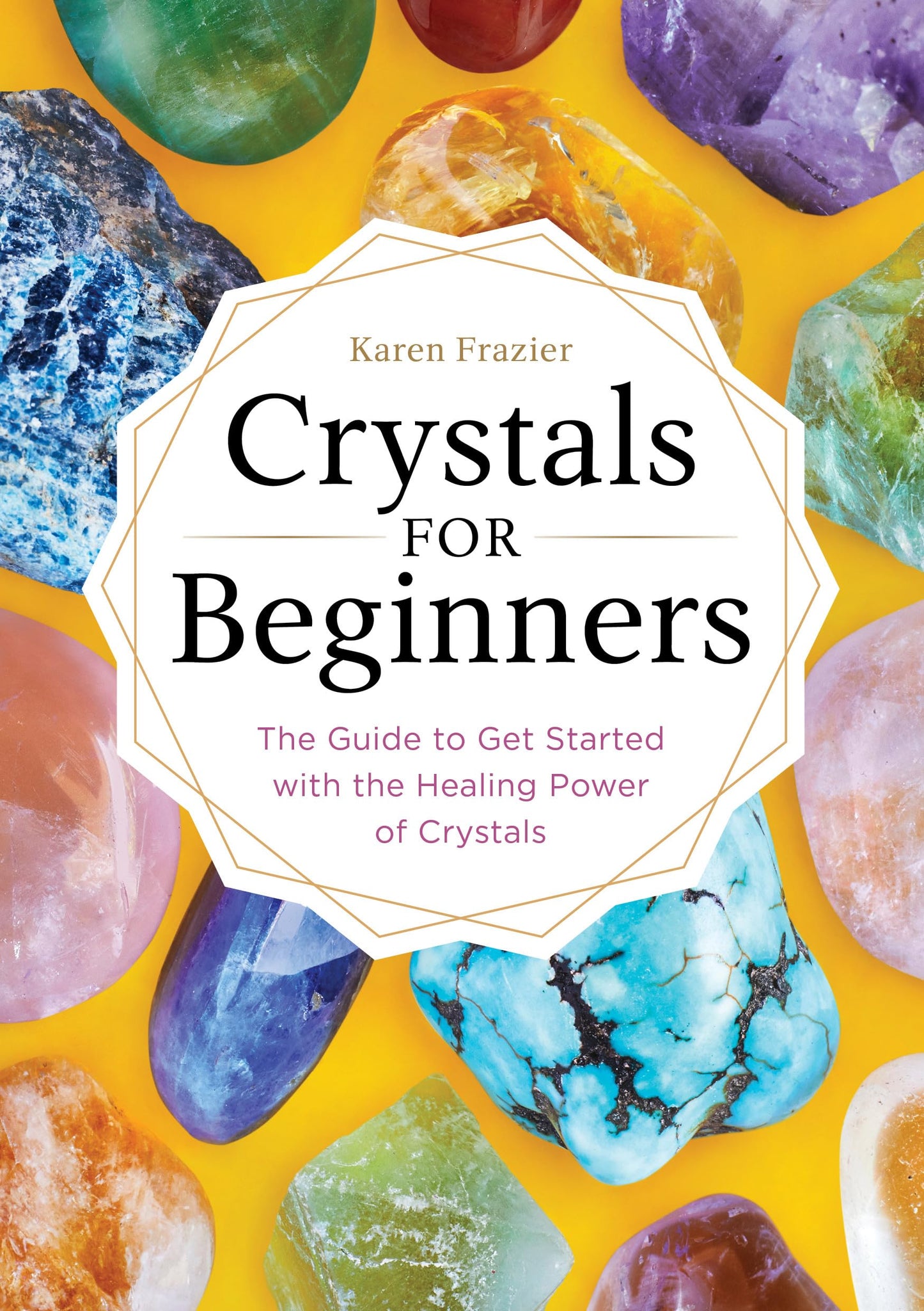 Crystals for Beginners: The Guide to Get Started with the Healing Power of Crystals - 5628