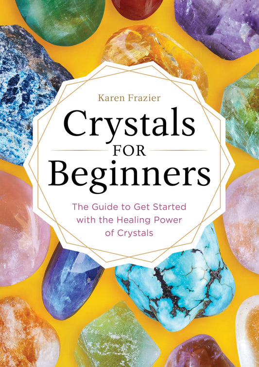 Crystals for Beginners: The Guide to Get Started with the Healing Power of Crystals - 5628