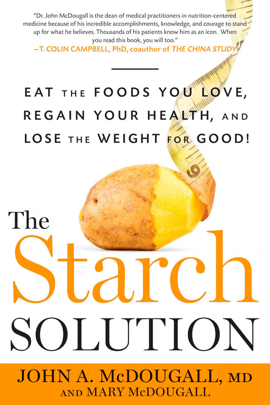 The Starch Solution: Eat the Foods You Love, Regain Your Health, and Lose the Weight for Good! - 6855