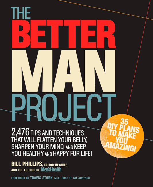The Better Man Project: 2,476 tips and techniques that will flatten your belly, sharpen your mind, and keep you healthy and happy for life! - 2971