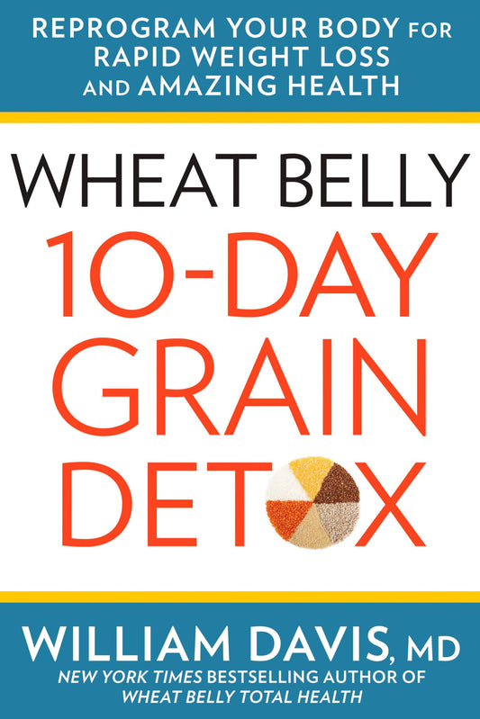 Wheat Belly 10-Day Grain Detox: Reprogram Your Body for Rapid Weight Loss and Amazing Health - 6224