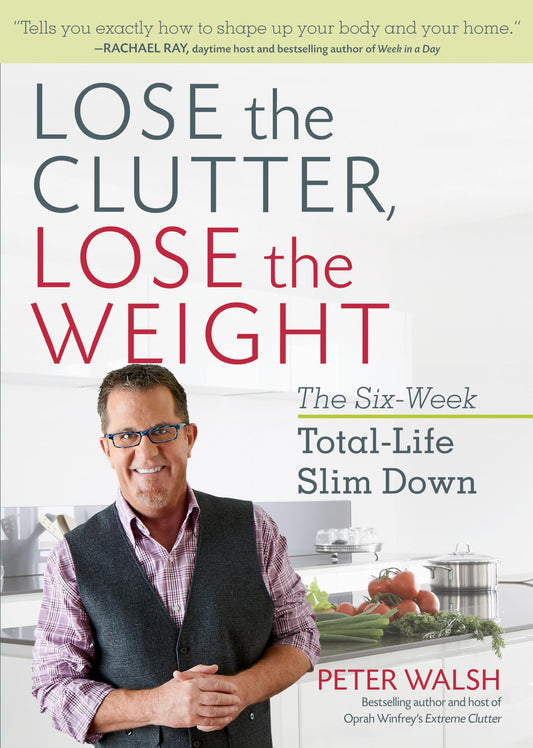 Lose the Clutter, Lose the Weight: The Six-Week Total-Life Slim Down - 708