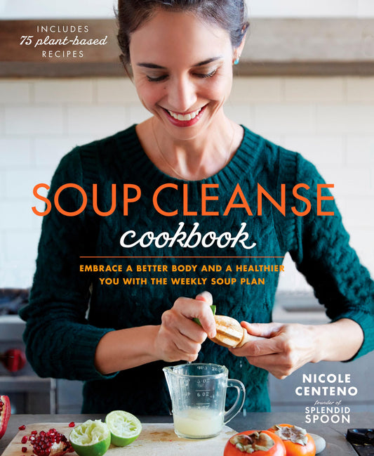Soup Cleanse Cookbook: Embrace a Better Body and a Healthier You with the Weekly Soup Plan - 96