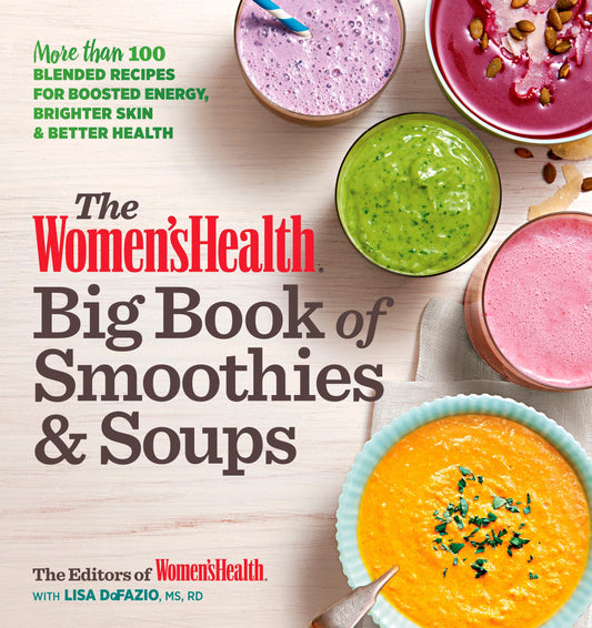 The Women's Health Big Book of Smoothies & Soups: More than 100 Blended Recipes for Boosted Energy, Brighter Skin & Better Health - 6532
