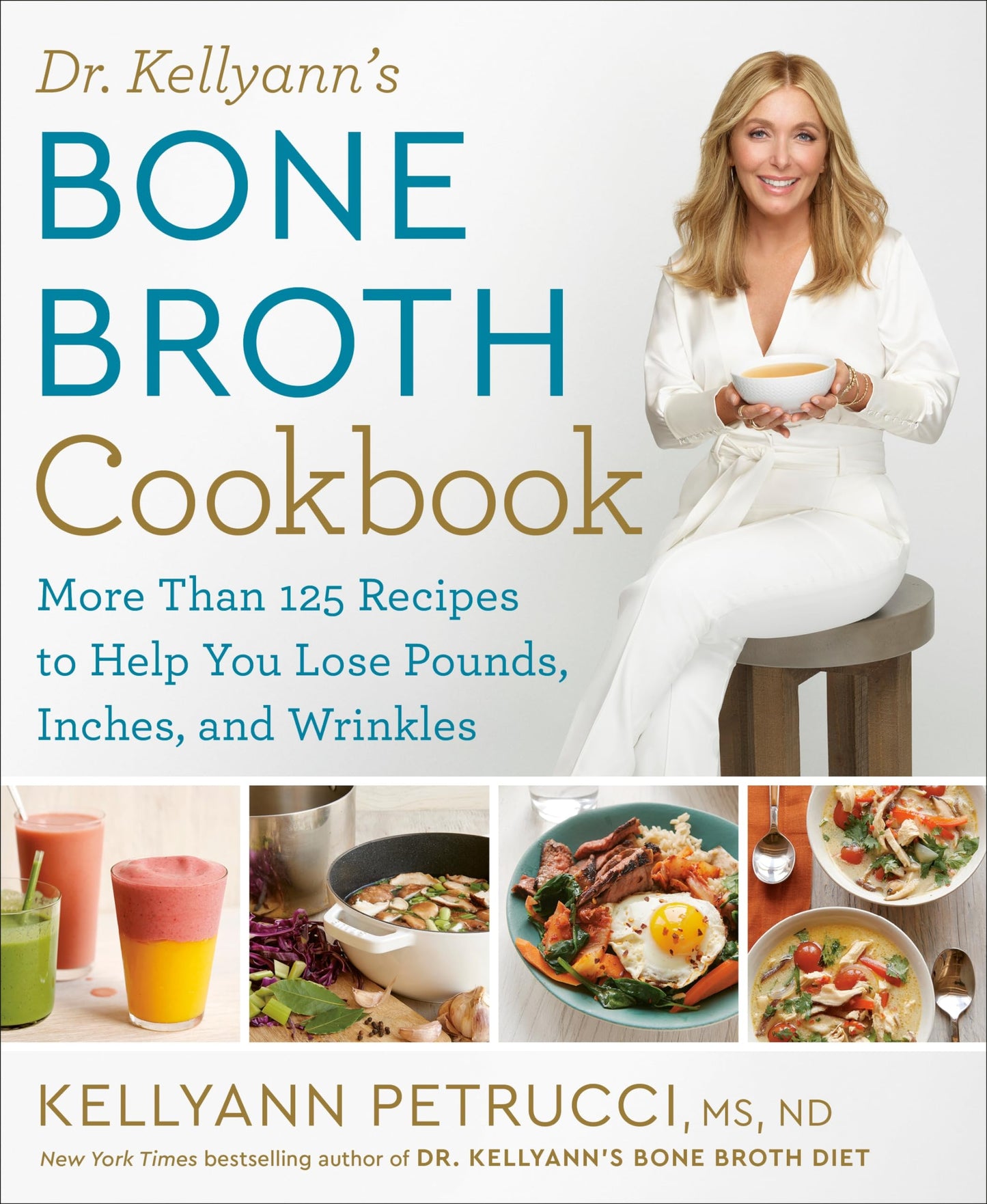 Dr. Kellyann's Bone Broth Cookbook: 125 Recipes to Help You Lose Pounds, Inches, and Wrinkles - 2756