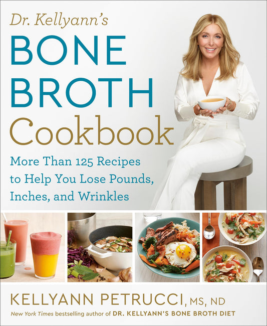 Dr. Kellyann's Bone Broth Cookbook: 125 Recipes to Help You Lose Pounds, Inches, and Wrinkles - 2756